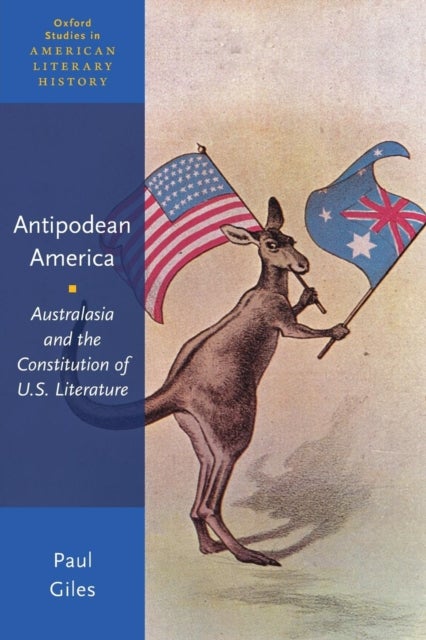 Antipodean America - Australasia and the Constitution of U. S. Literature
