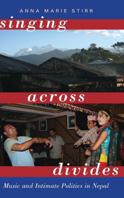 Singing Across Divides - Music and Intimate Politics in Nepal