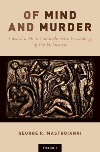Of Mind and Murder - Toward a More Comprehensive Psychology of the Holocaust