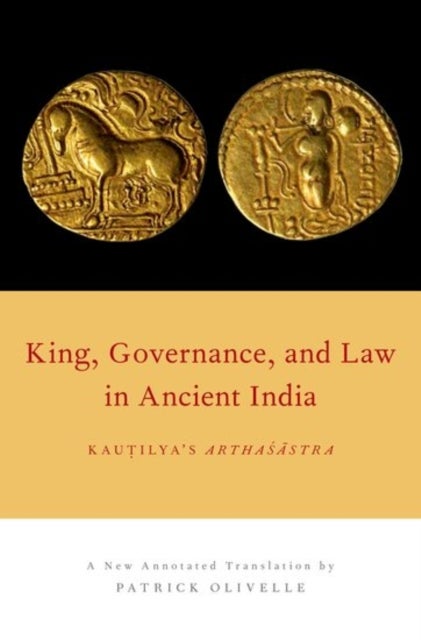 King, Governance, and Law in Ancient India - Kautilya's Arthasastra