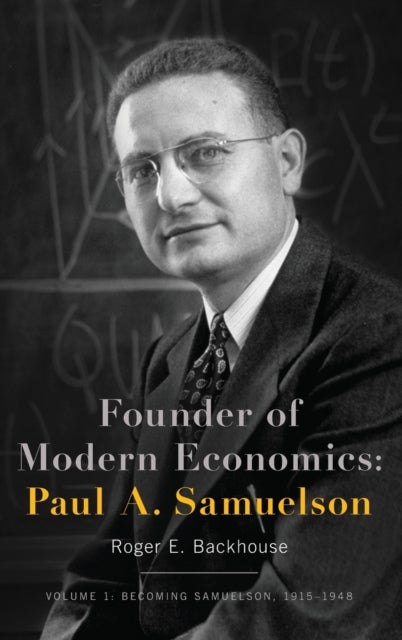Founder of Modern Economics: Paul A. Samuelson - Volume 1: Becoming Samuelson, 1915-1948