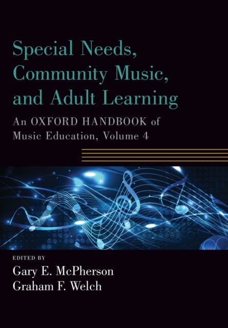 Special Needs, Community Music, and Adult Learning - An Oxford Handbook of Music Education, Volume 4