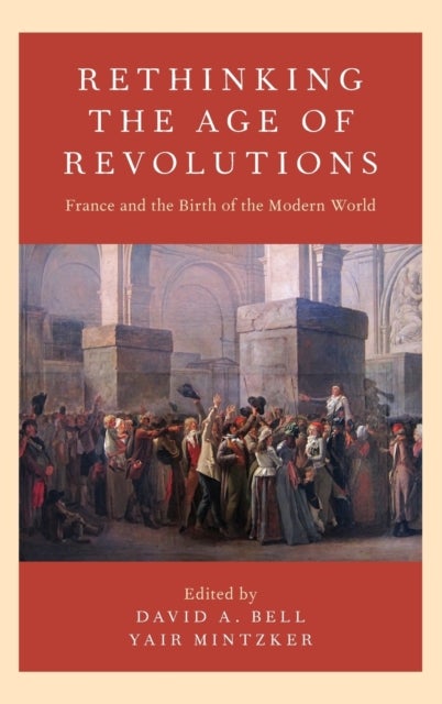 Rethinking the Age of Revolutions - France and the Birth of the Modern World
