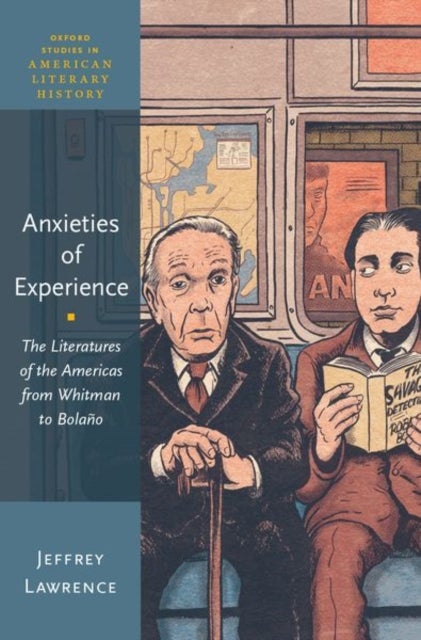 Anxieties of Experience - The Literatures of the Americas from Whitman to Bolano