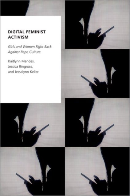 Digital Feminist Activism - Girls and Women Fight Back Against Rape Culture