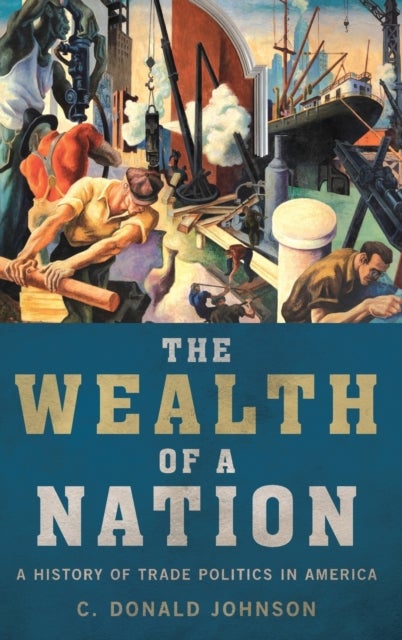 The Wealth of a Nation - A History of Trade Politics in America