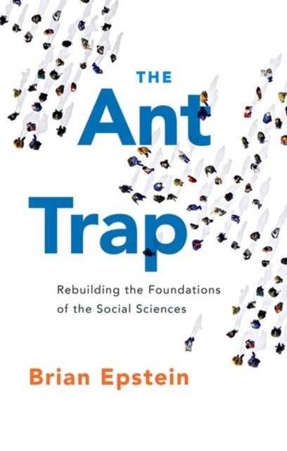 Ant Trap - Rebuilding the Foundations of the Social Sciences