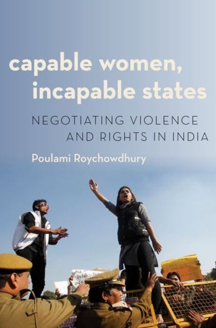 Capable Women, Incapable States - Negotiating Violence and Rights in India