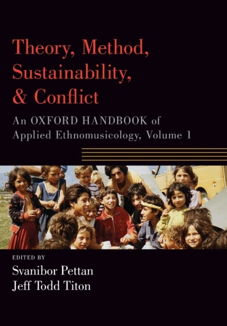 Theory, Method, Sustainability, and Conflict - An Oxford Handbook of Applied Ethnomusicology, Volume 1