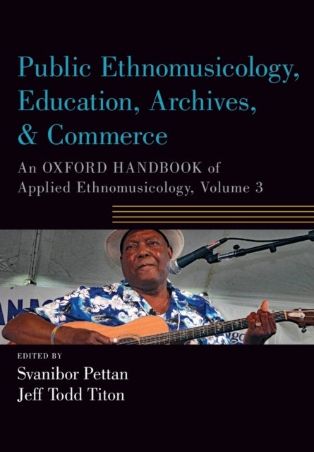 Public Ethnomusicology, Education, Archives, & Commerce - An Oxford Handbook of Applied Ethnomusicology, Volume 3