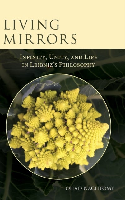 Living Mirrors - Infinity, Unity, and Life in Leibniz's Philosophy