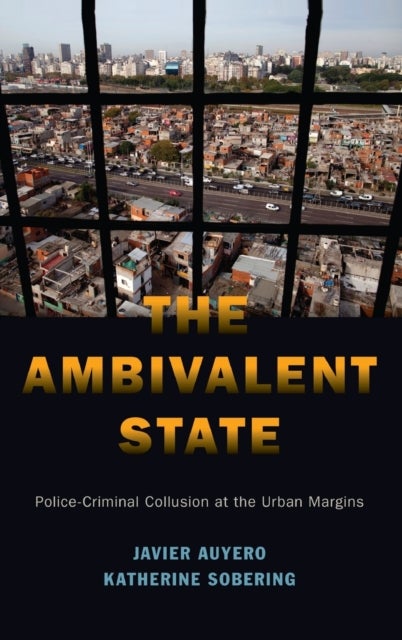 The Ambivalent State - Police-Criminal Collusion at the Urban Margins