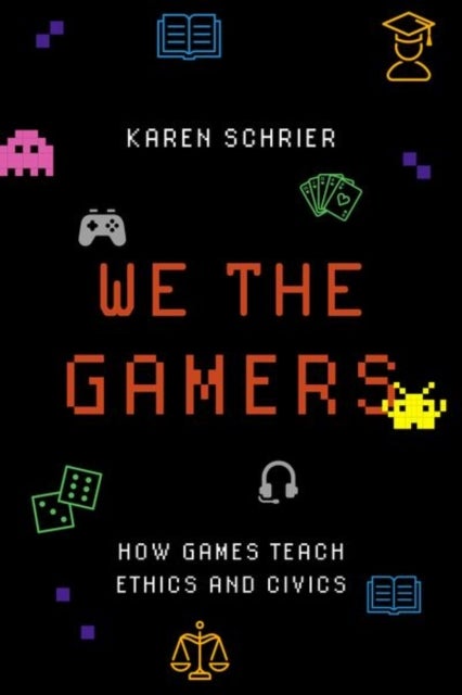 We the Gamers - How Games Teach Ethics and Civics