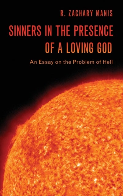 Sinners in the Presence of a Loving God - An Essay on the Problem of Hell