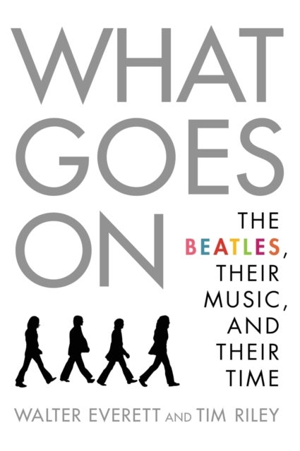 What Goes On - The Beatles, Their Music, and Their Time