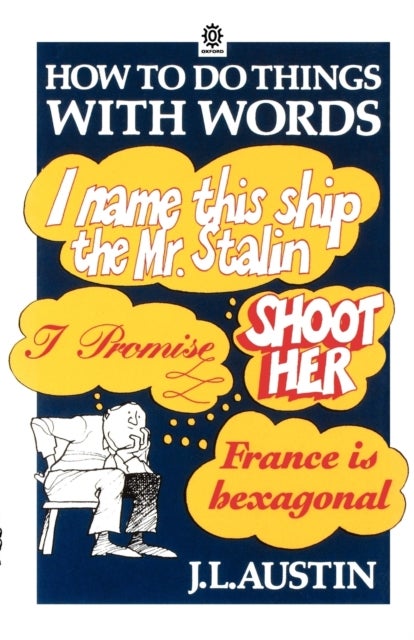 How to Do Things with Words - The William James Lectures delivered in Harvard University in 1955