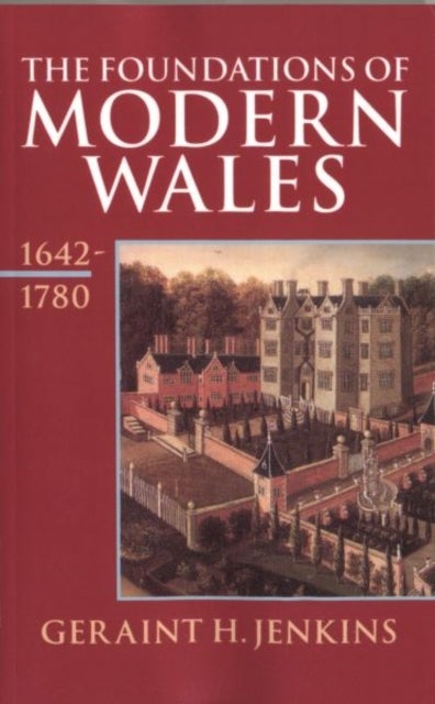 The Foundations of Modern Wales - Wales 1642-1780