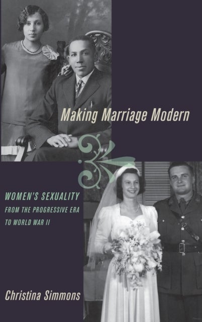 Making Marriage Modern - Women's Sexuality from the Progressive Era to World War II