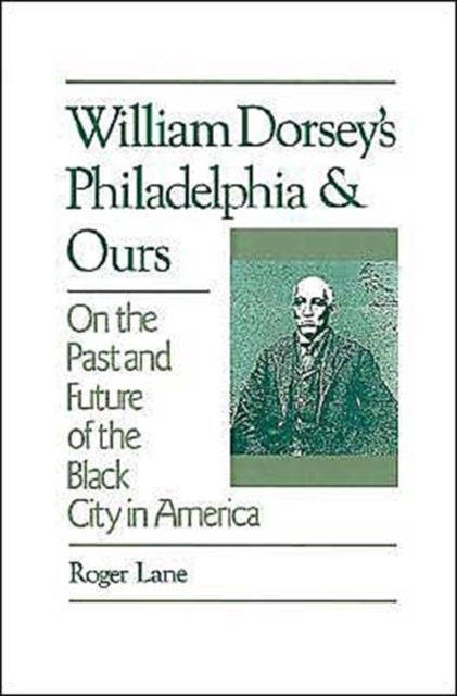 William Dorsey's Philadelphia and Ours - On the Past and Future of the Black City in America