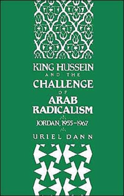 King Hussein and the Challenge of Arab Radicalism - Jordan, 1955-1967