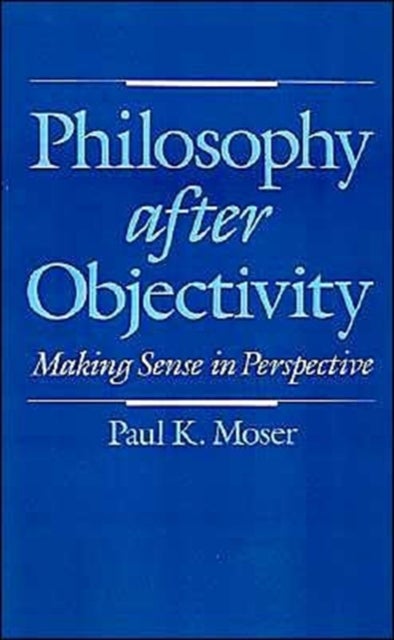 Philosophy after Objectivity - Making Sense in Perspective