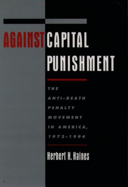 Against Capital Punishment - The Anti-Death Penalty Movement in America 1972-1994