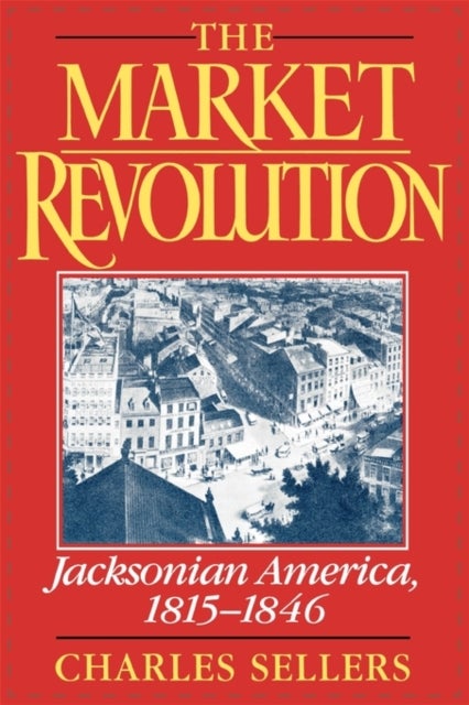 The Market Revolution - Jacksonian America 1815-1846