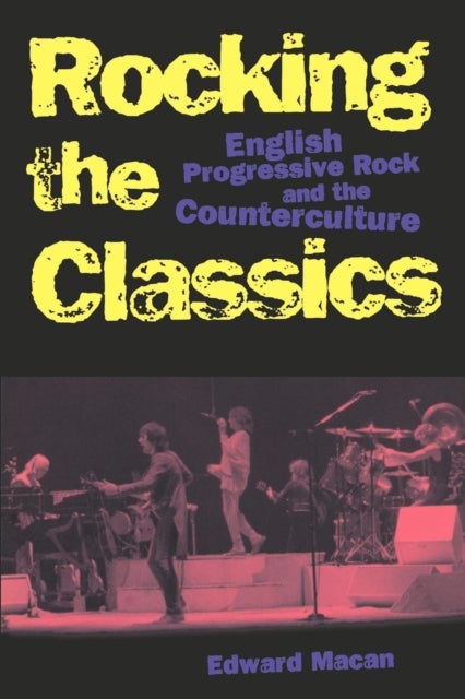 Rocking the Classics - English Progressive Rock and the Counterculture
