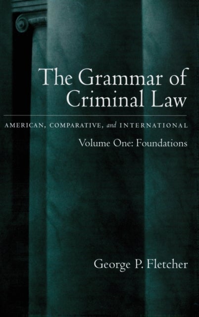 The Grammar of Criminal Law: Volume One: Foundations