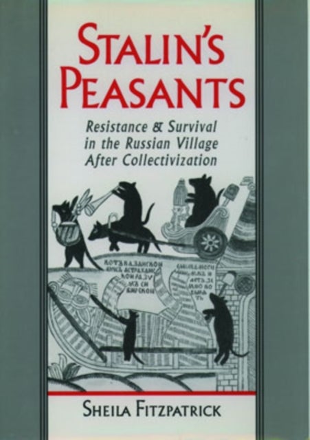 Stalin's Peasants - Resistance and Survival in the Russian Village After Collectivization