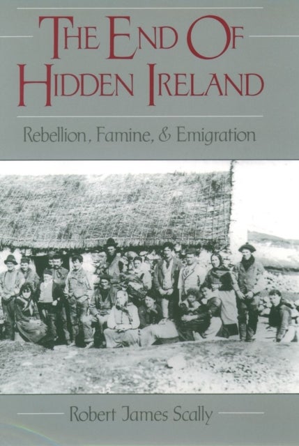 The End of Hidden Ireland - Rebellion, Famine, and Emigration