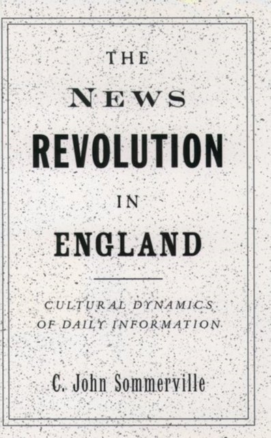 The News Revolution in England - Cultural Dynamics of Daily Information