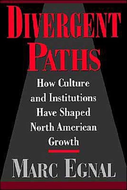 Divergent Paths - How Culture and Institutions Have Shaped North American Growth