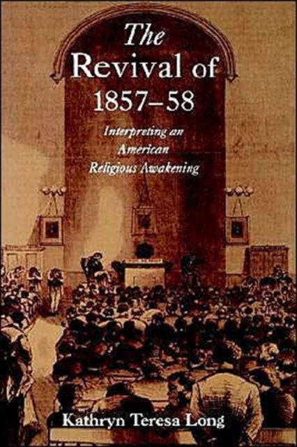 The Revival of 1857-58 - Interpreting an American Religious Awakening