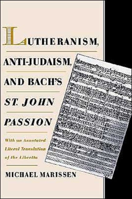 Lutheranism, Anti-Judaism, and Bach's St. John Passion - With an Annotated Literal Translation of the Libretto
