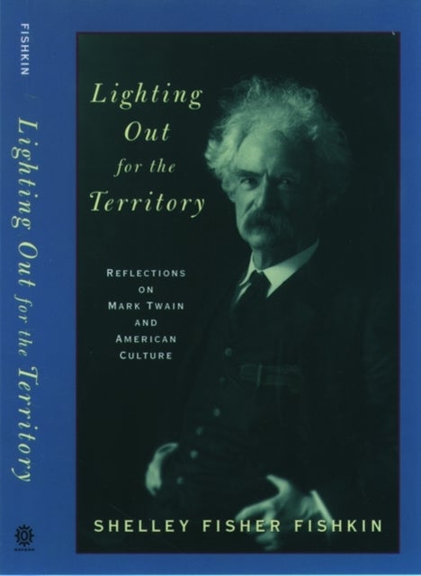 Lighting Out for the Territory - Reflections on Mark Twain and American Culture