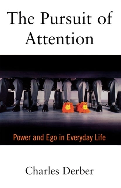 The Pursuit of Attention - Power and Ego in Everyday Life