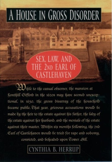 A House in Gross Disorder - Sex, Law, and the 2nd Earl of Castlehaven