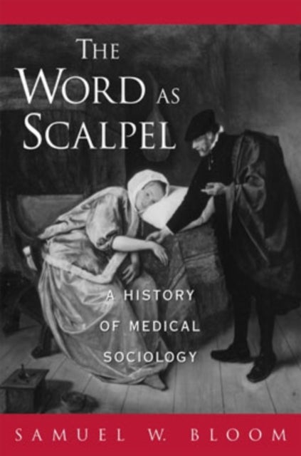 The Word as Scalpel - A History of Medical Sociology