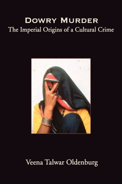 Dowry Murder - The Imperial Origins of a Cultural Crime