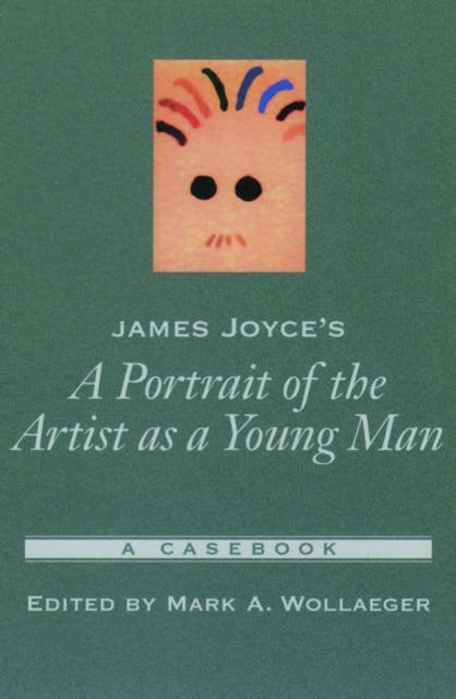 James Joyce''s A Portrait of the Artist as a Young Man - A Casebook
