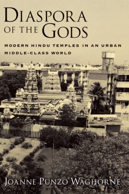 Diaspora of the Gods - Modern Hindu Temples in an Urban Middle-Class World