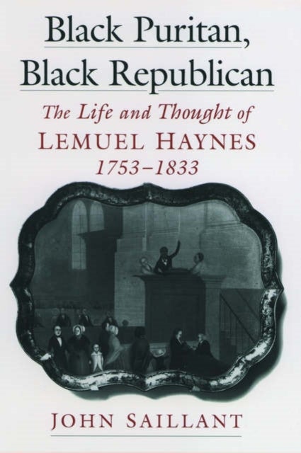 Black Puritan, Black Republican - The Life and Thought of Lemuel Haynes, 1753-1833