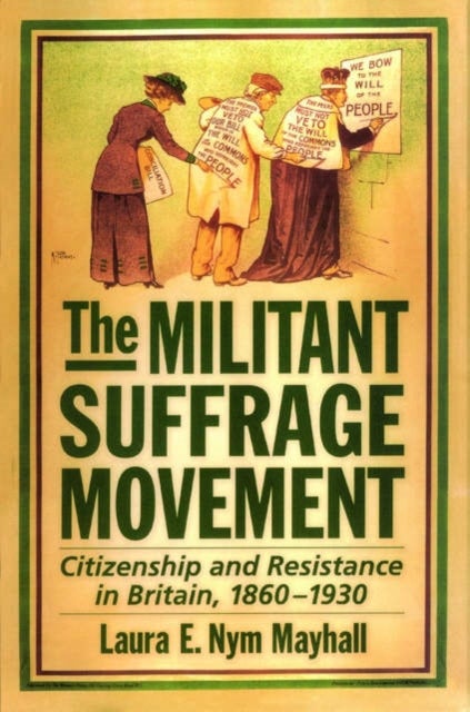 The Militant Suffrage Movement - Citizenship and Resistance in Britain, 1860-1930