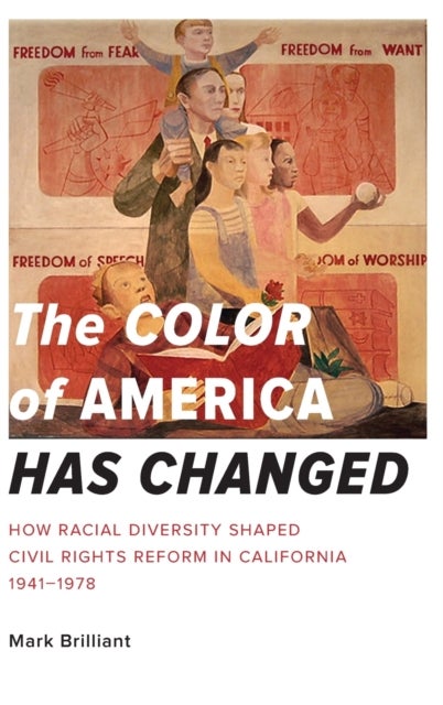 The Color of America Has Changed - How Racial Diversity Shaped Civil Rights Reform in California, 1941-1978