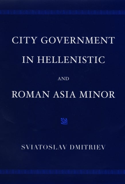 City Government in Hellenistic and Roman Asia Minor