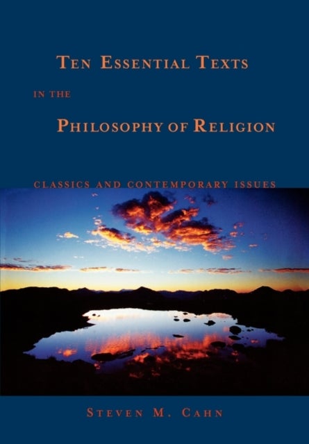 Ten Essential Texts in Philososphy of Religion - Classics and Contemporary Issues