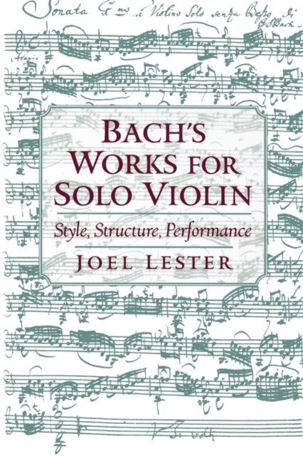 Bach's Works for Solo Violin - Style, Structure, Performance