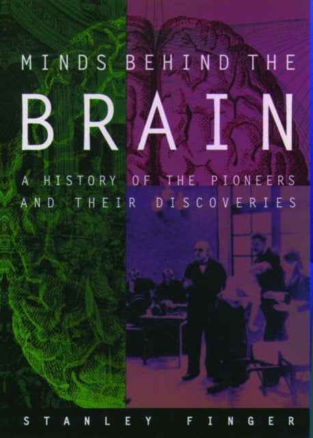 Minds Behind the Brain - A history of the pioneers and their discoveries