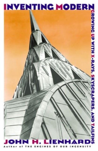 Inventing Modern - Growing up with X-Rays, Skyscrapers, and Tailfins